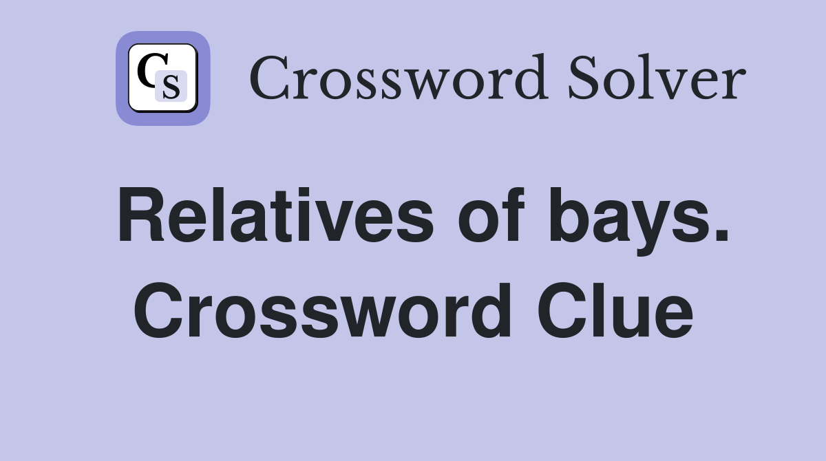 Relatives of bays. Crossword Clue