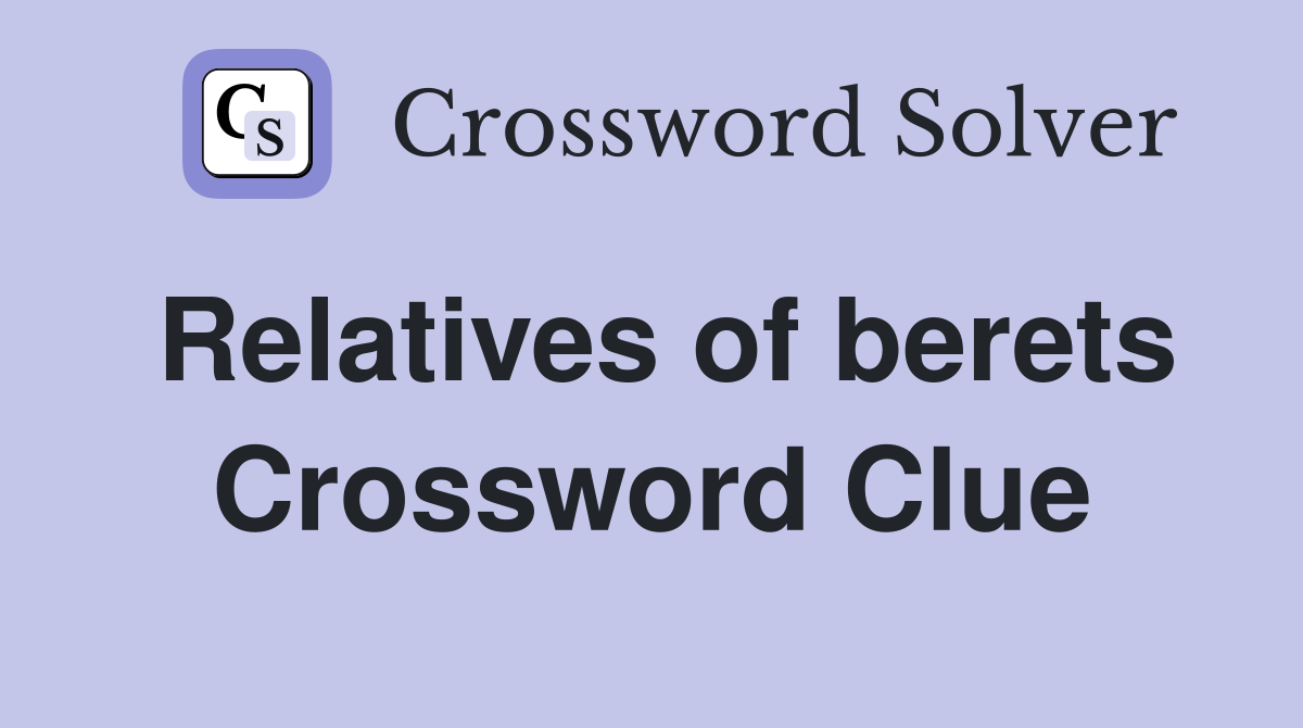 Relatives of berets Crossword Clue
