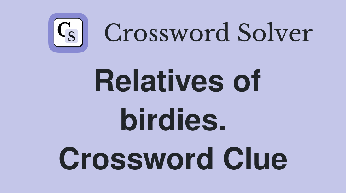 Relatives of birdies. Crossword Clue