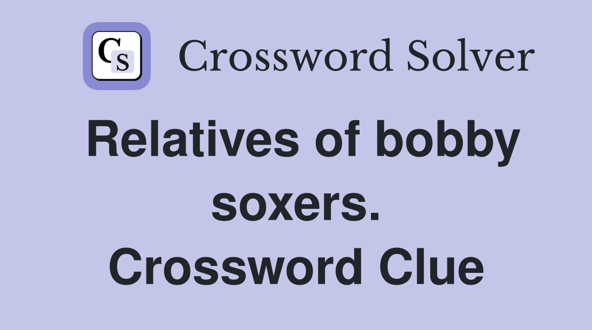 Relatives of bobby soxers. Crossword Clue