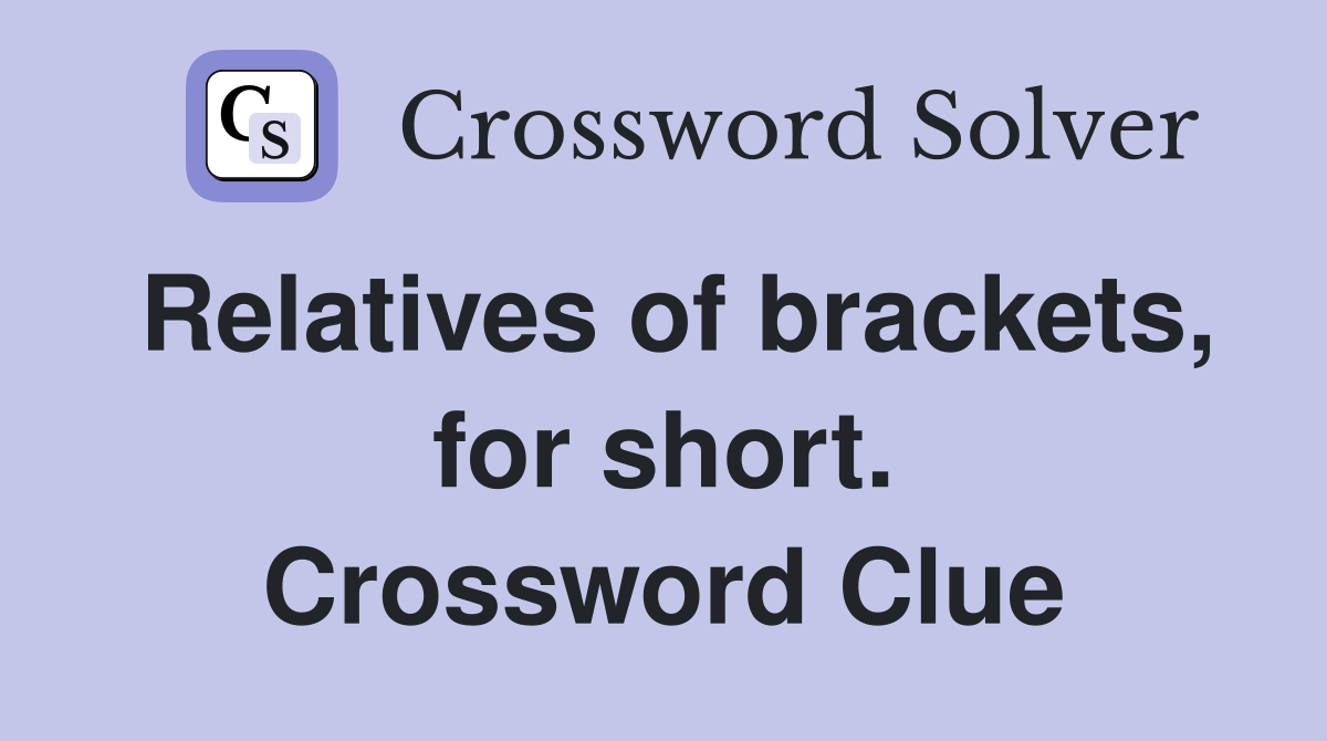 Relatives of brackets, for short. Crossword Clue