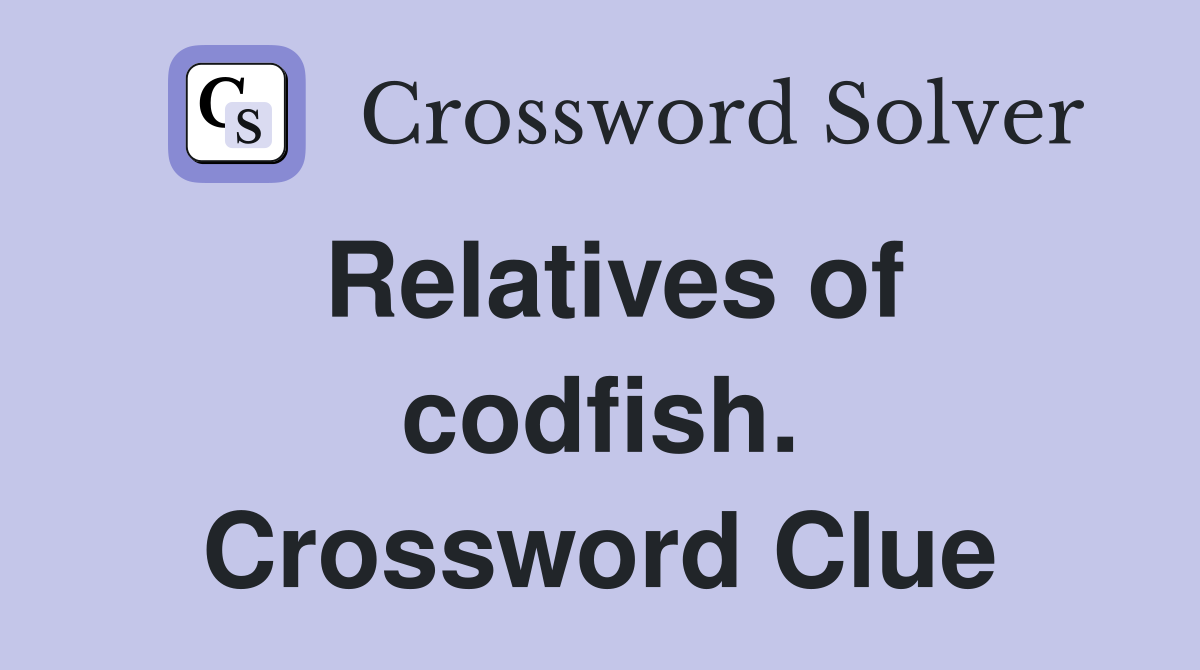 Relatives of codfish. Crossword Clue