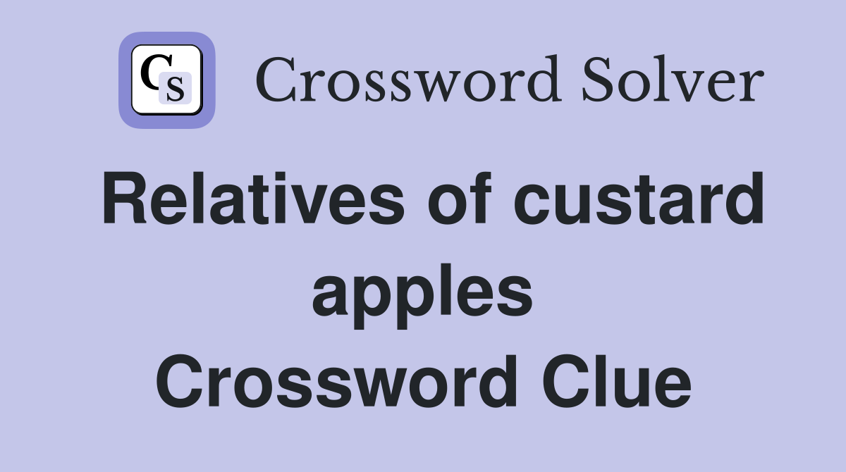 Relatives of custard apples Crossword Clue