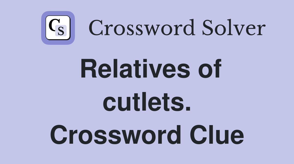Relatives of cutlets. Crossword Clue