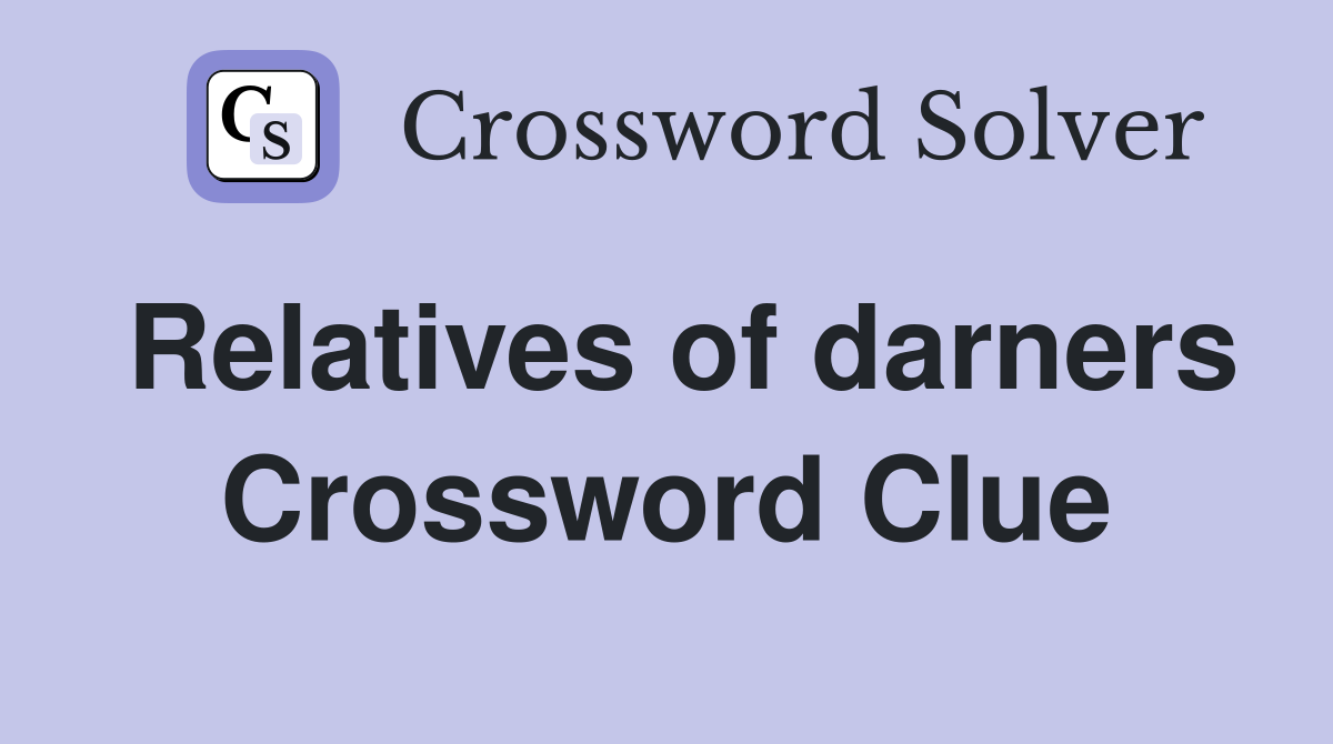 Relatives of darners Crossword Clue