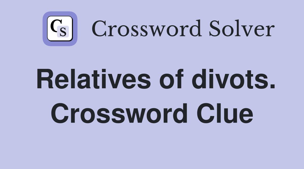 Relatives of divots. Crossword Clue