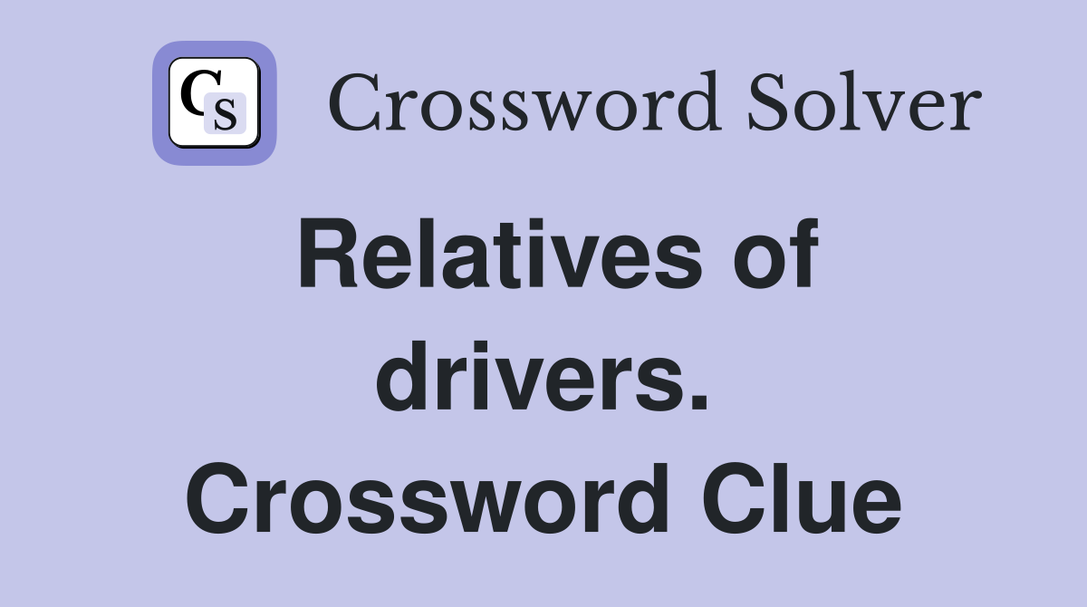 Relatives of drivers. Crossword Clue
