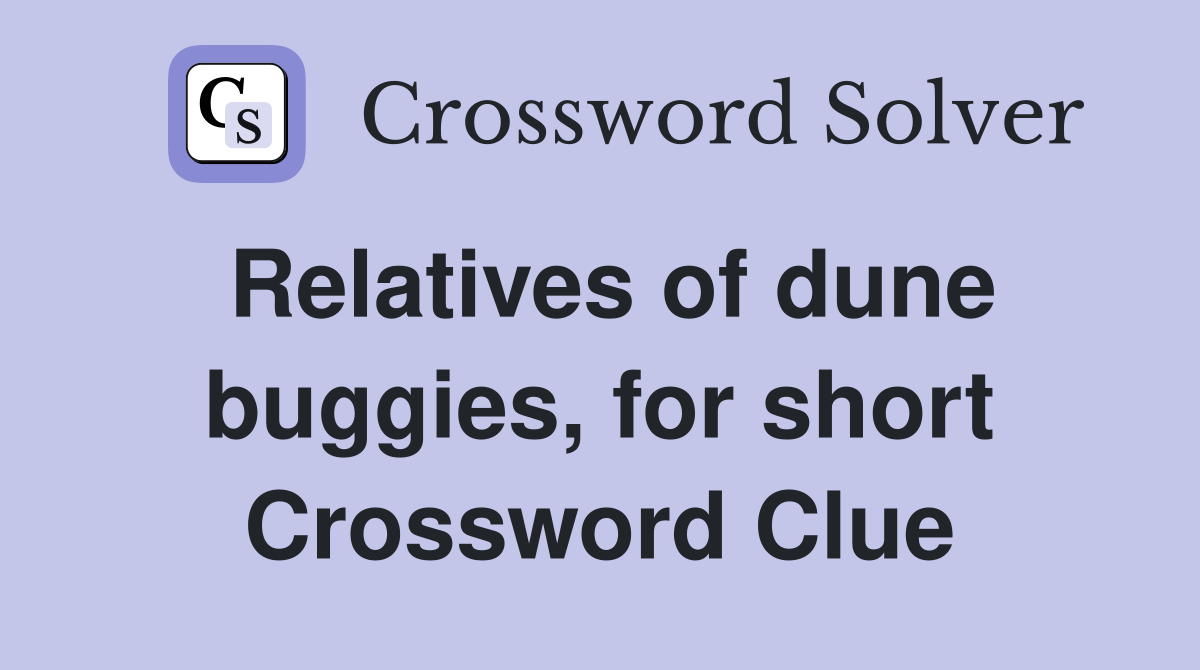 Relatives of dune buggies, for short Crossword Clue