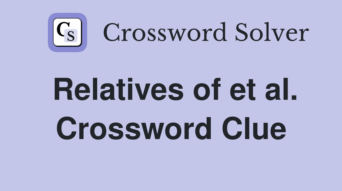 Relatives of et al. Crossword Clue