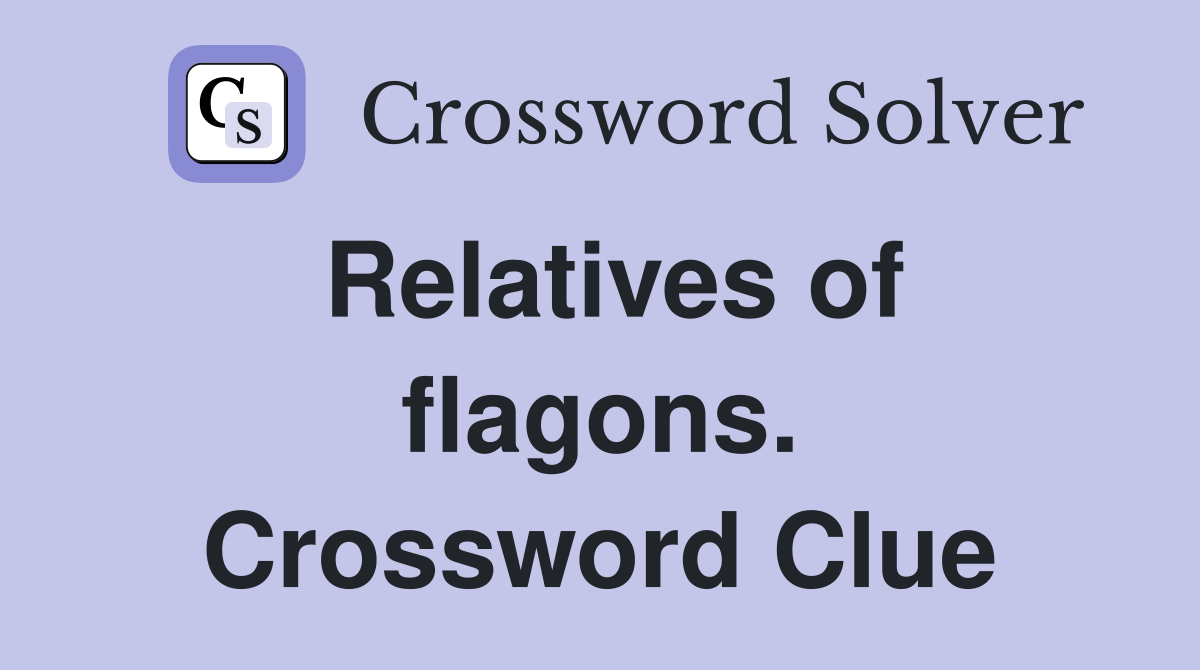 Relatives of flagons. Crossword Clue