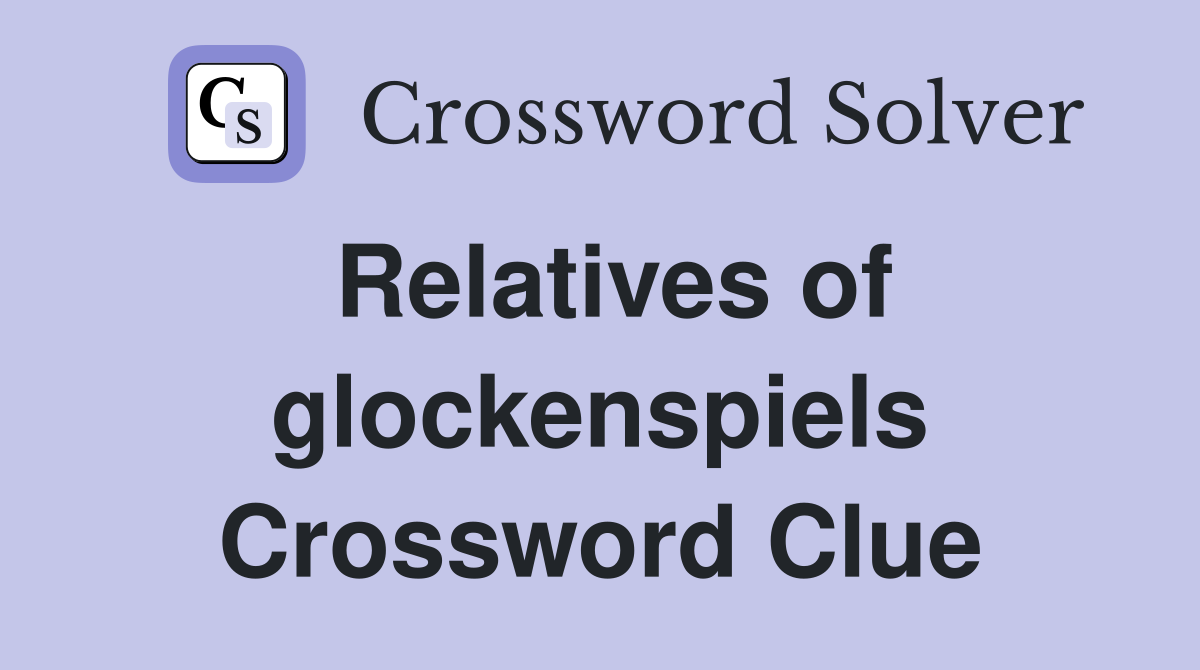 Relatives of glockenspiels Crossword Clue