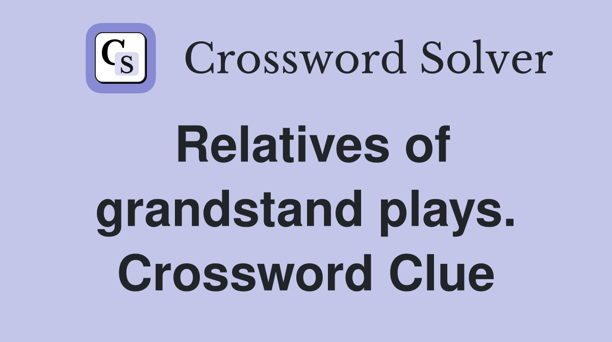 Relatives of grandstand plays. Crossword Clue