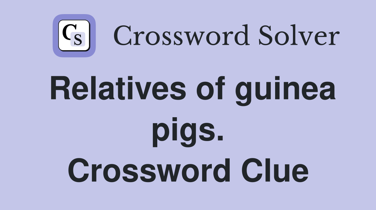 Relatives of guinea pigs. Crossword Clue