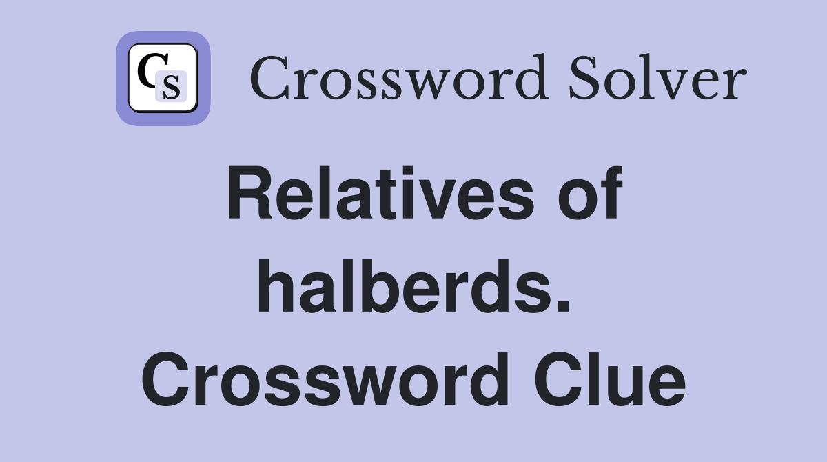 Relatives of halberds. Crossword Clue