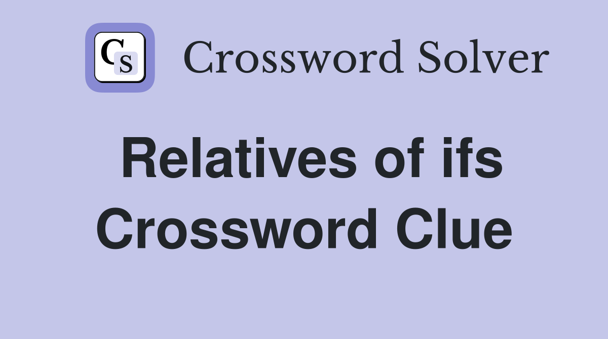 Relatives of ifs Crossword Clue