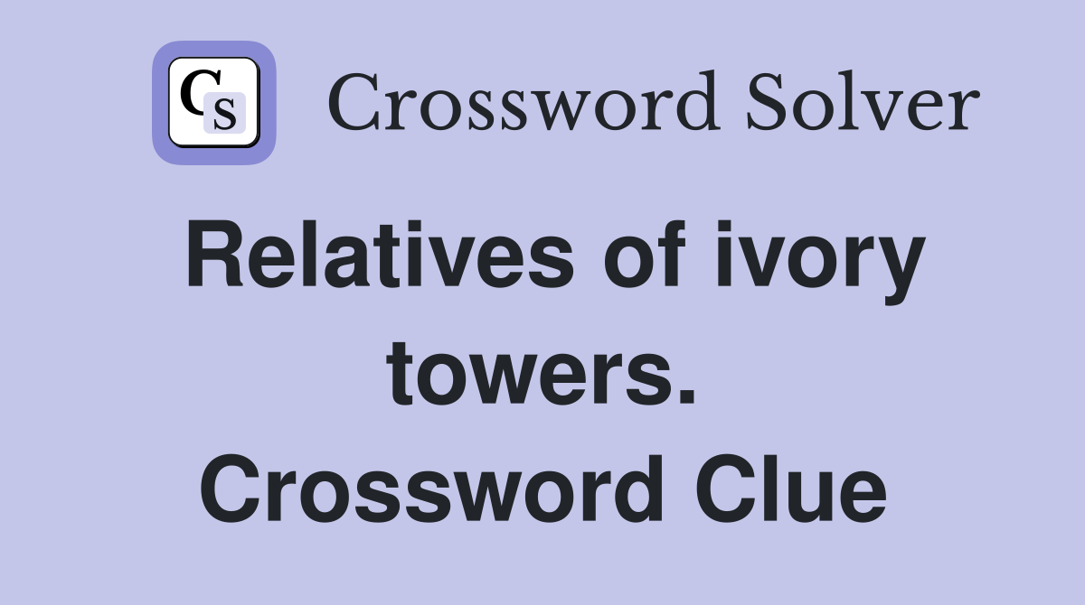 Relatives of ivory towers. Crossword Clue