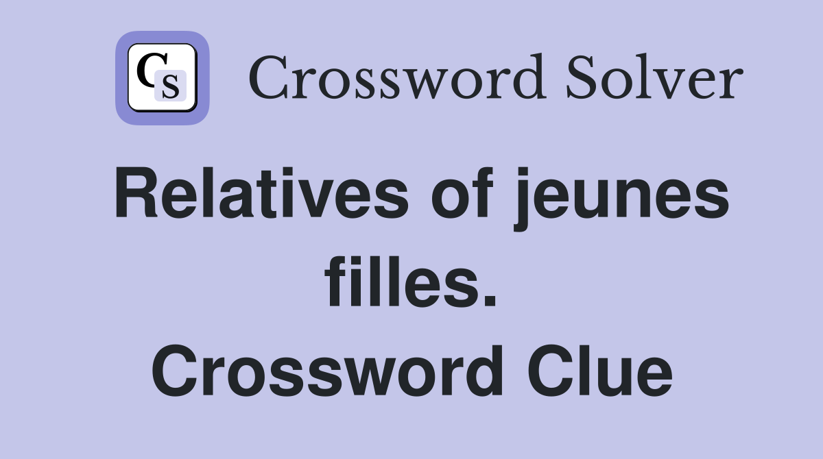 Relatives of jeunes filles. Crossword Clue