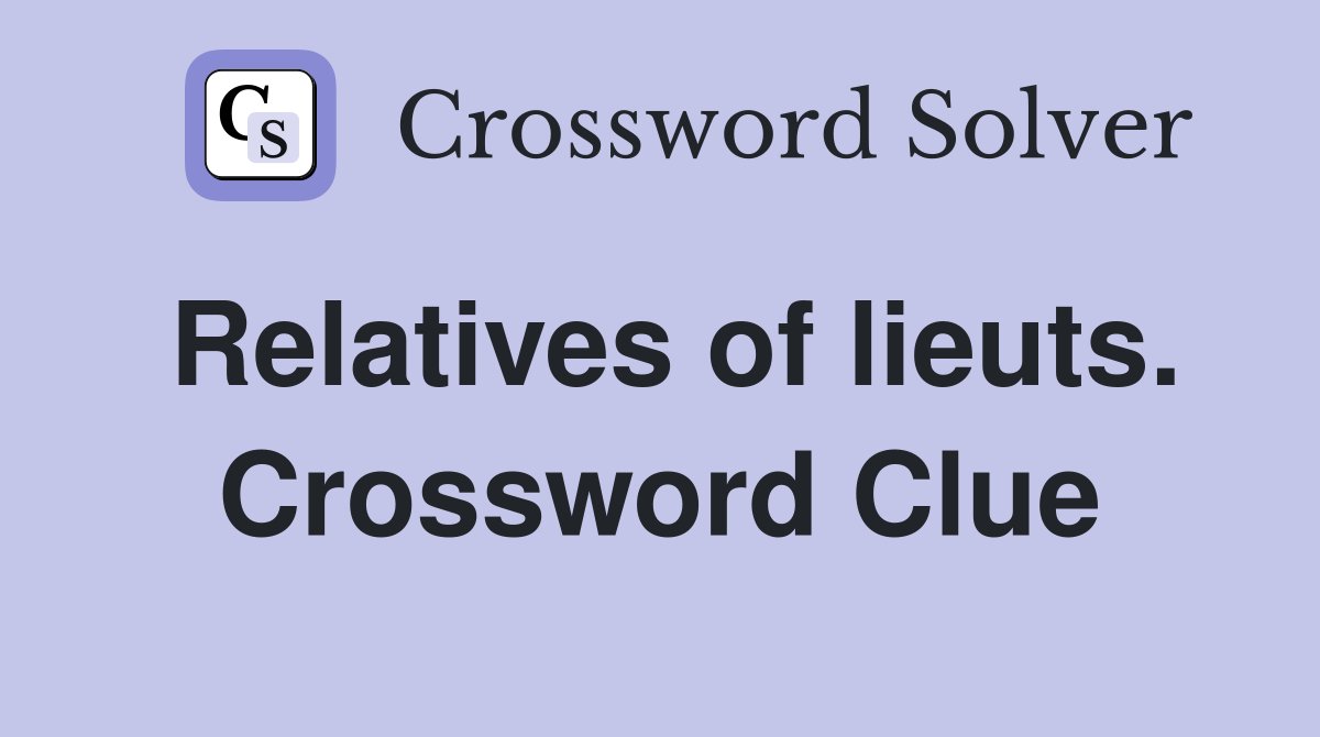 Relatives of lieuts. Crossword Clue