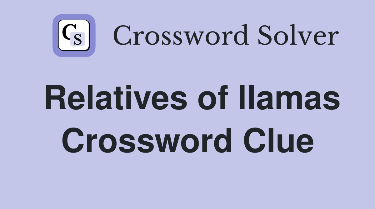 Relatives of llamas Crossword Clue
