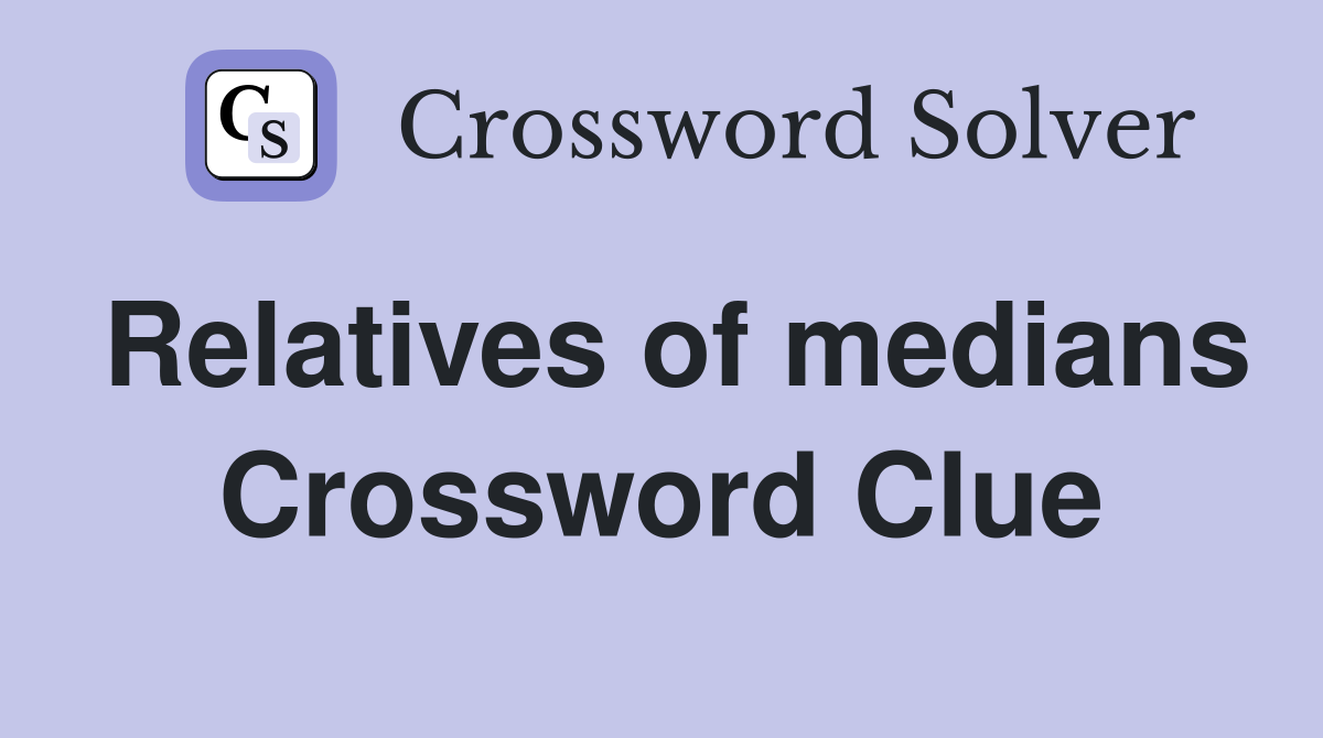 Relatives of medians Crossword Clue