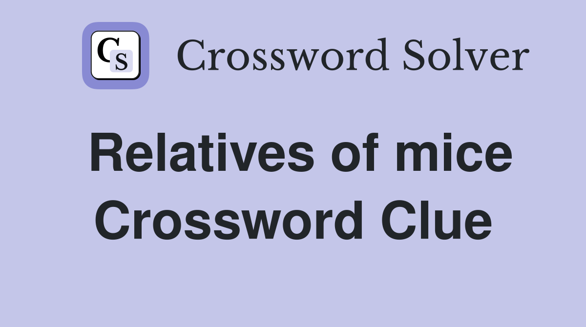 Relatives of mice Crossword Clue