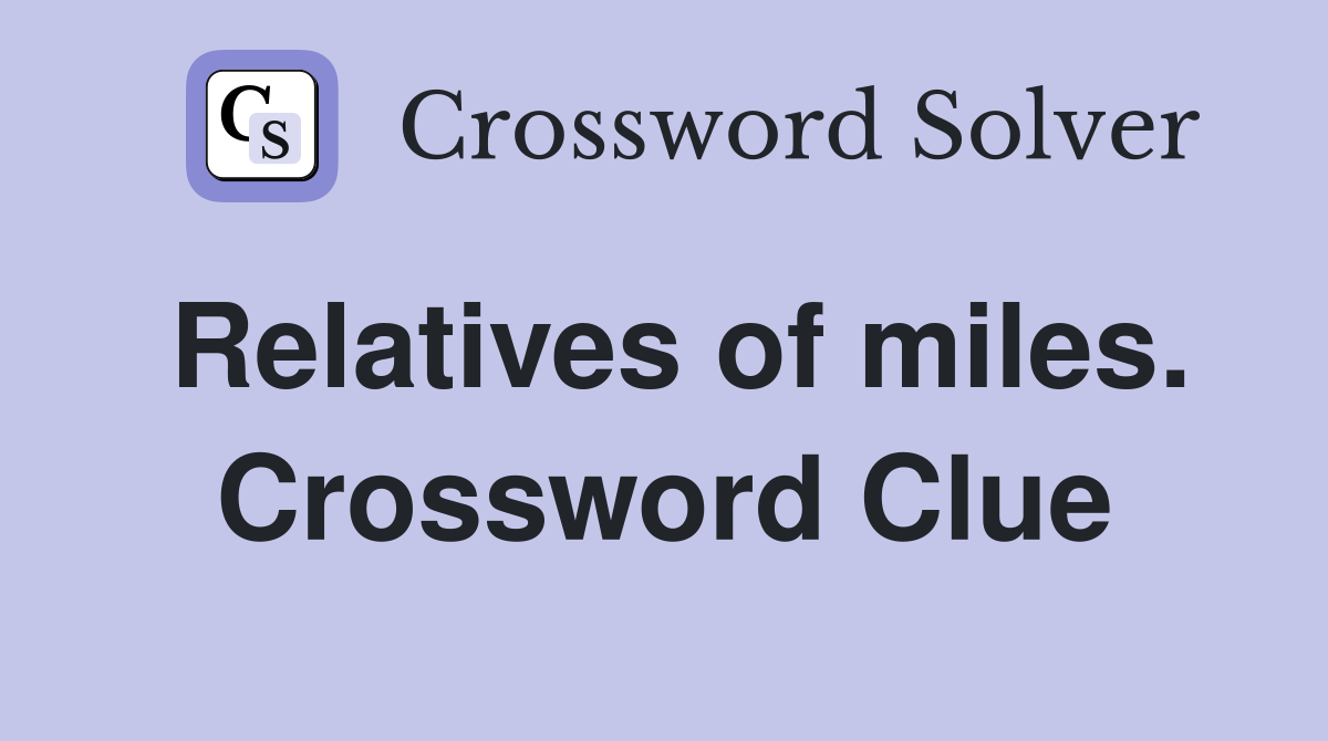 Relatives of miles. Crossword Clue