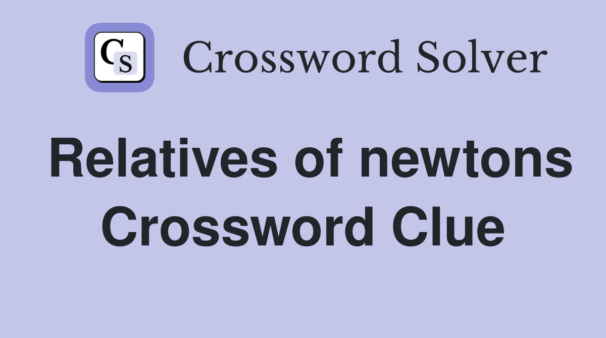 Relatives of newtons Crossword Clue