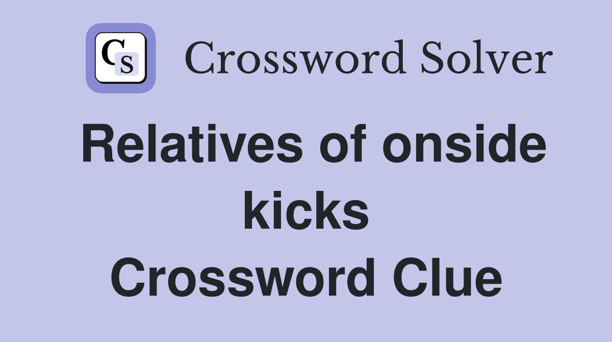 Relatives of onside kicks Crossword Clue