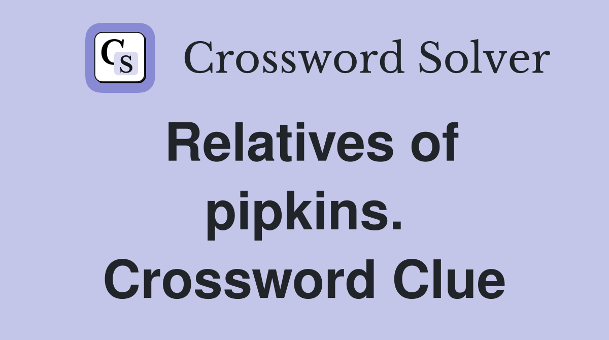 Relatives of pipkins. Crossword Clue