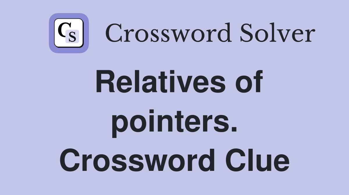 Relatives of pointers. Crossword Clue