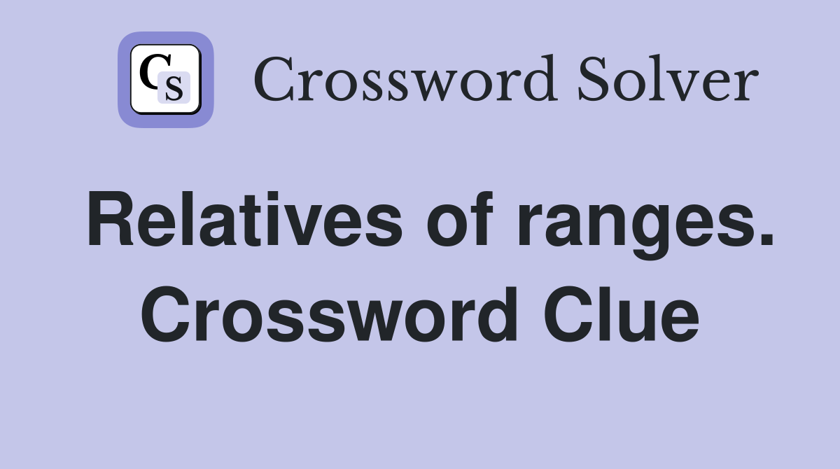 Relatives of ranges. Crossword Clue