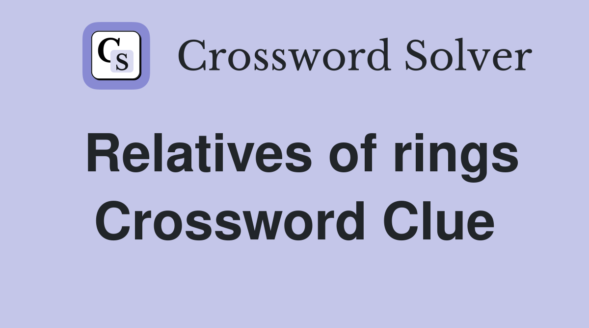 Relatives of rings Crossword Clue