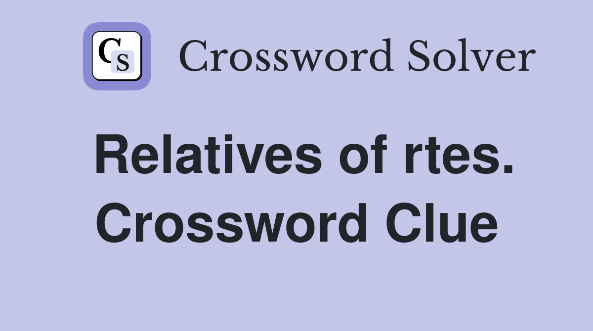 Relatives of rtes. Crossword Clue