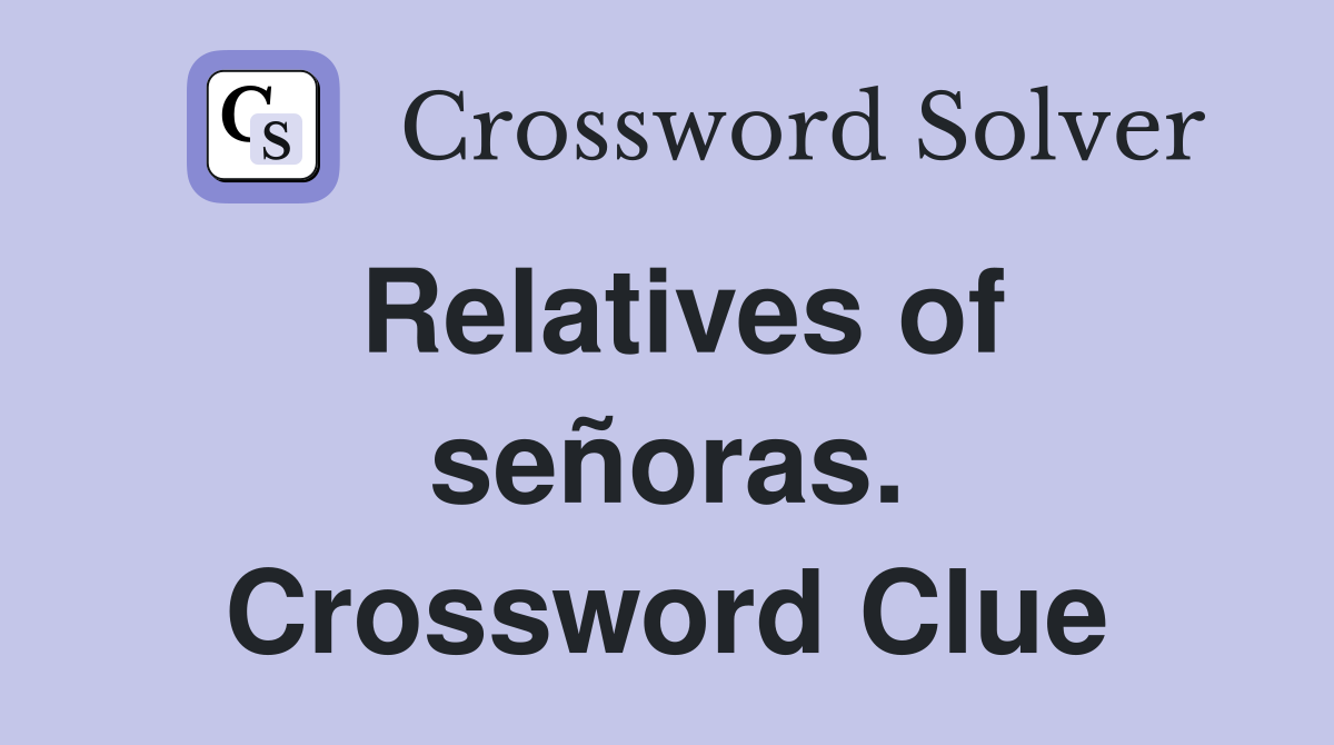 Relatives of señoras. Crossword Clue