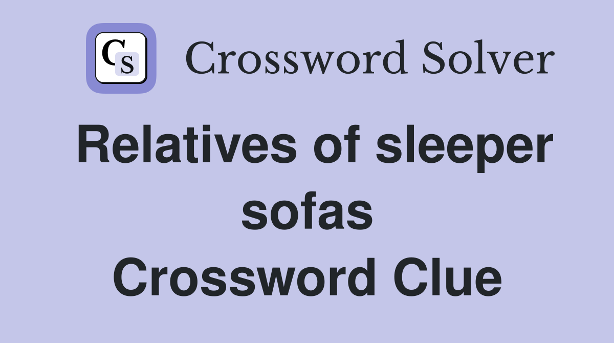 Relatives of sleeper sofas Crossword Clue