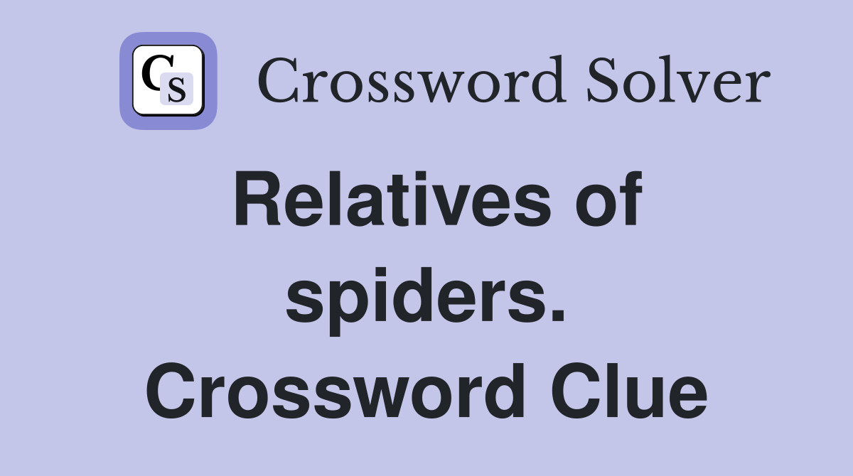 Relatives of spiders. Crossword Clue