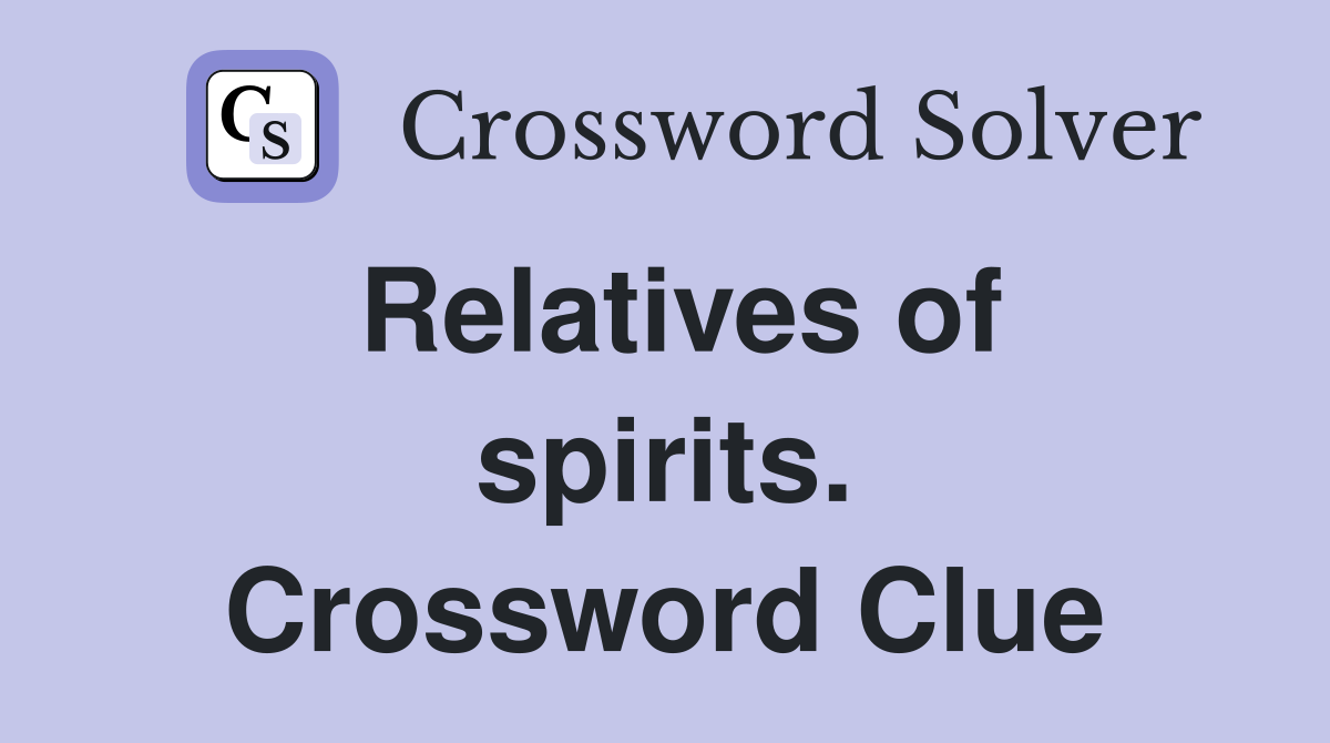 Relatives of spirits. Crossword Clue