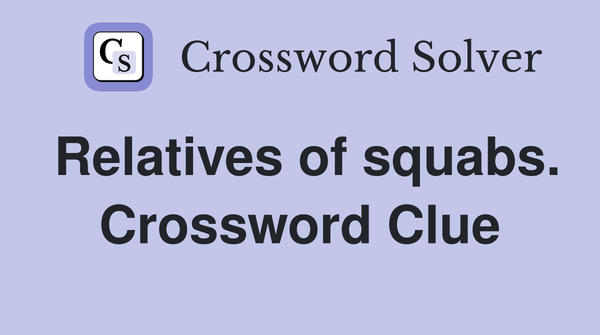 Relatives of squabs. Crossword Clue