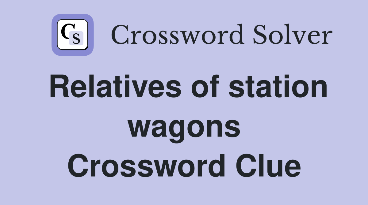 Relatives of station wagons Crossword Clue