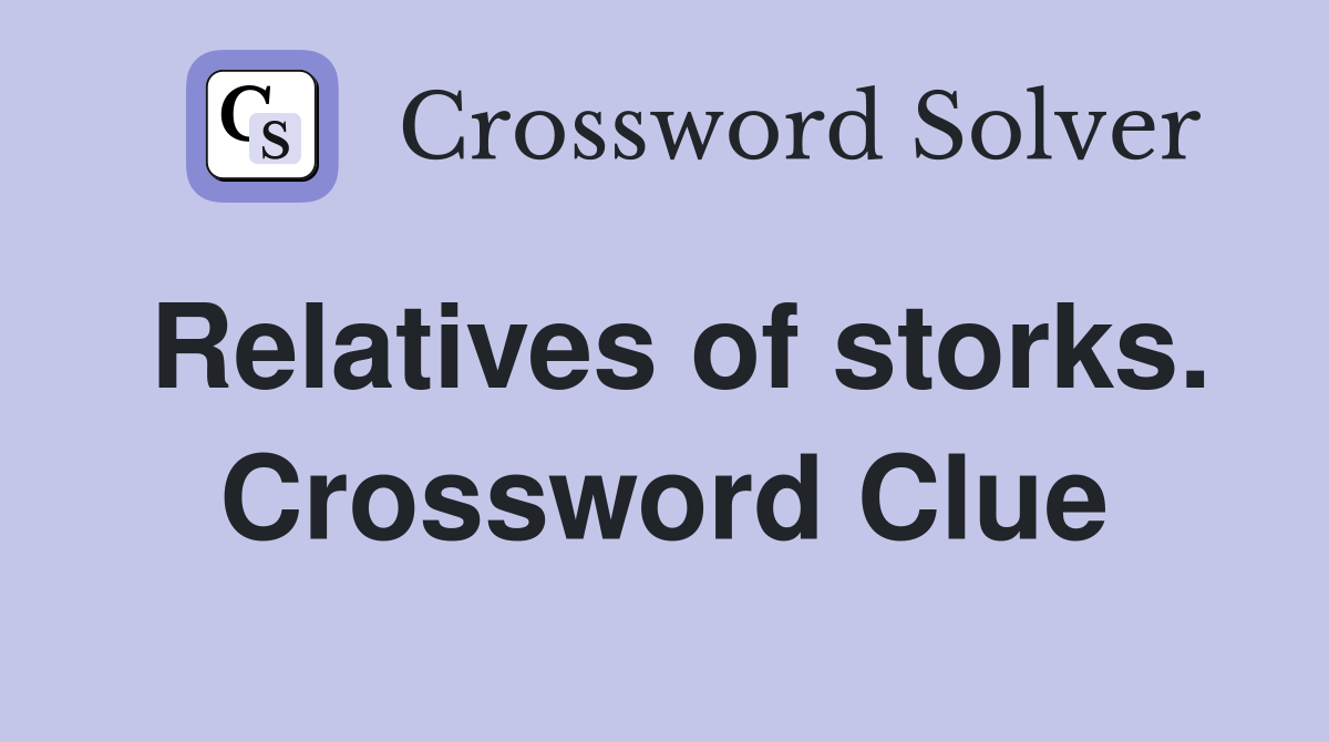 Relatives of storks. Crossword Clue