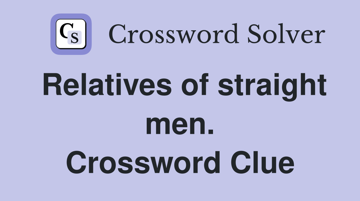Relatives of straight men. Crossword Clue