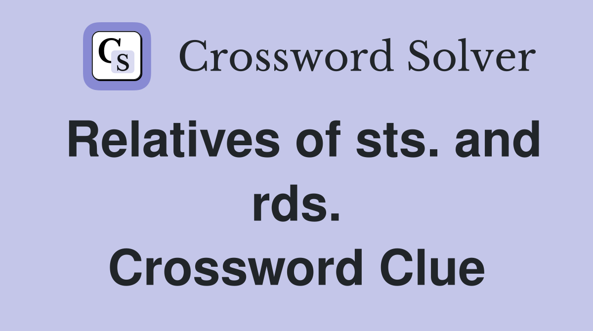 Relatives of sts. and rds. Crossword Clue
