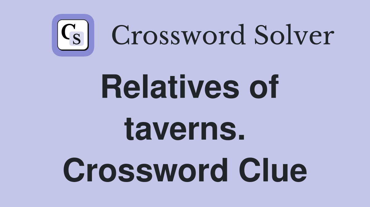 Relatives of taverns. Crossword Clue