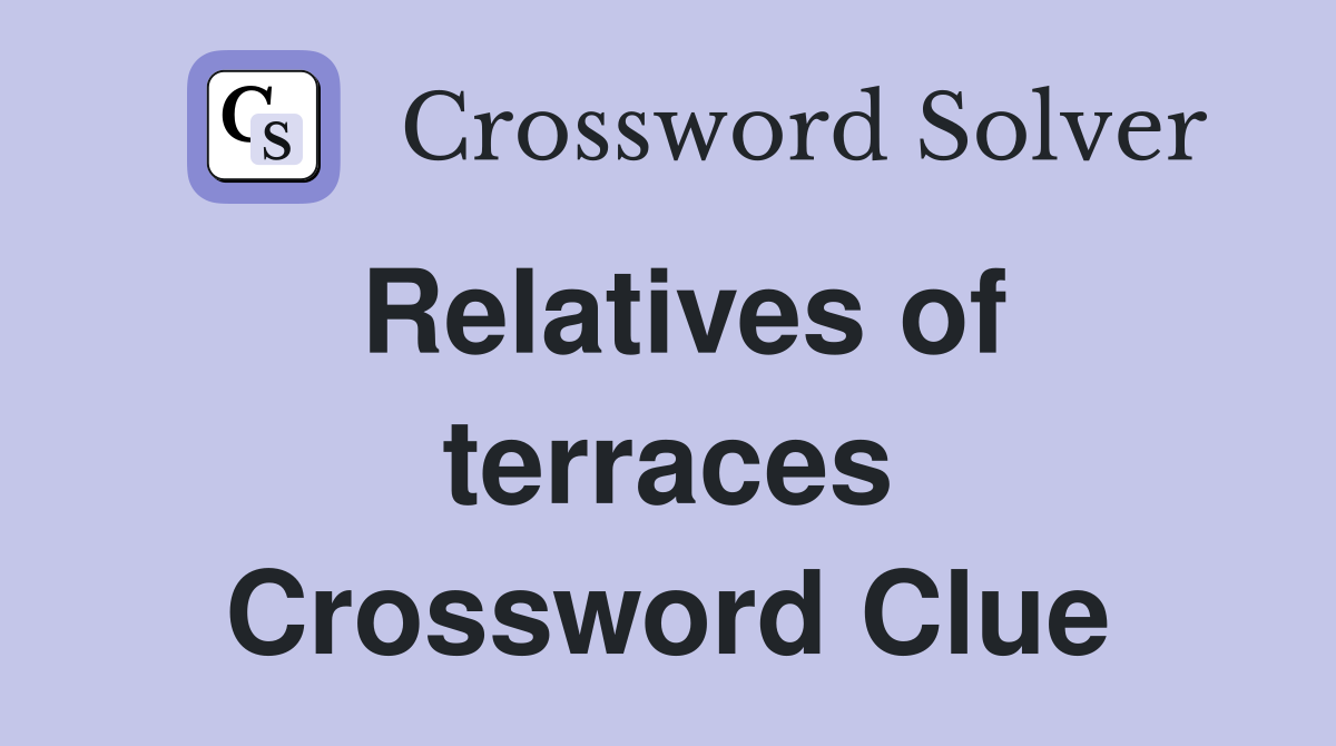 Relatives of terraces Crossword Clue