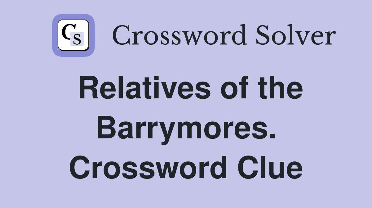 Relatives of the Barrymores. Crossword Clue