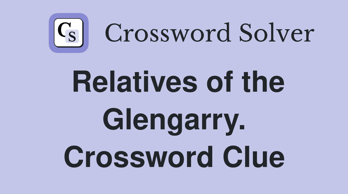 Relatives of the Glengarry. Crossword Clue