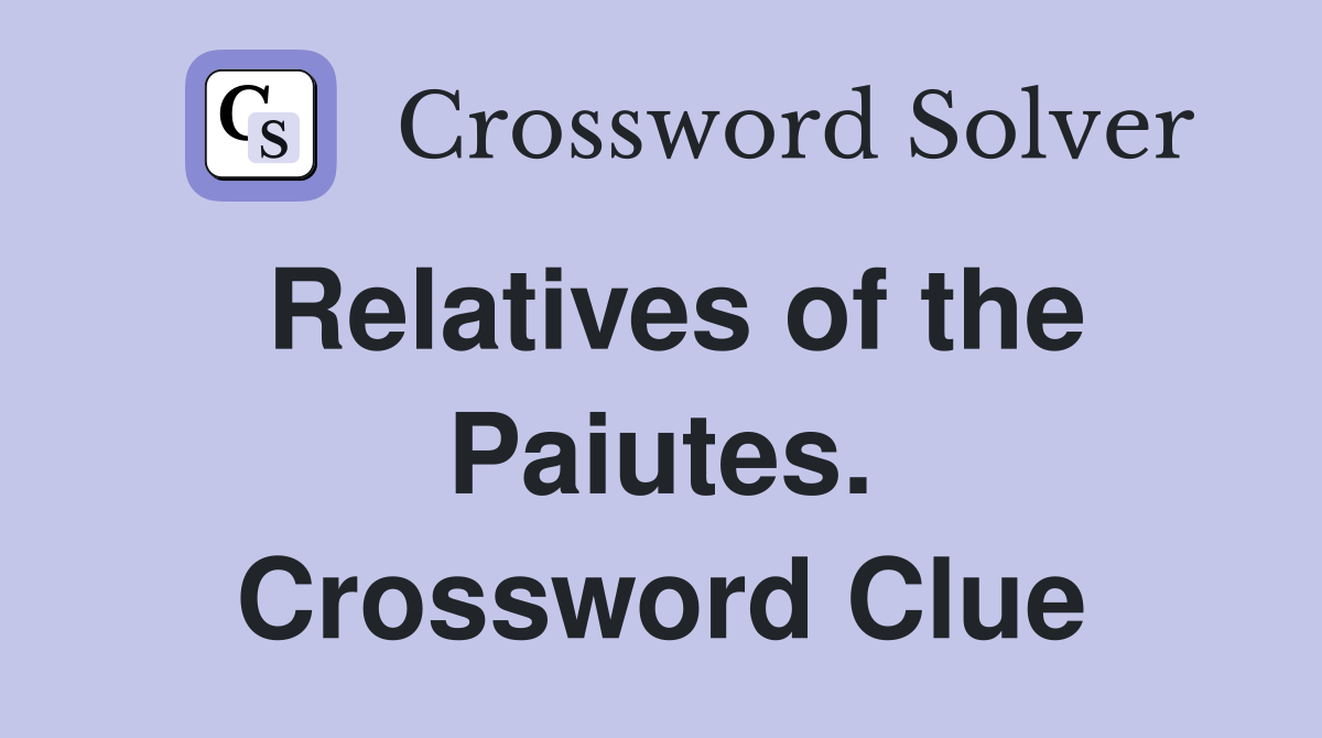 Relatives of the Paiutes. Crossword Clue