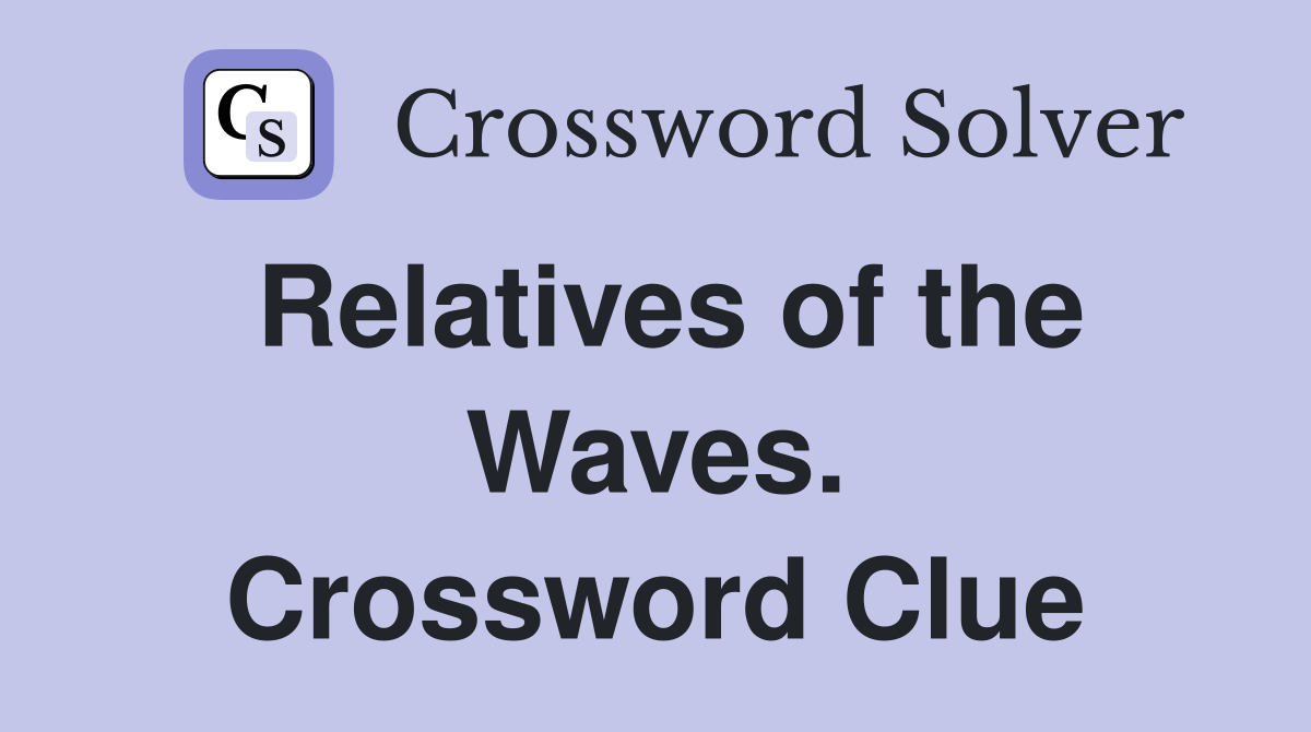 Relatives of the Waves. Crossword Clue