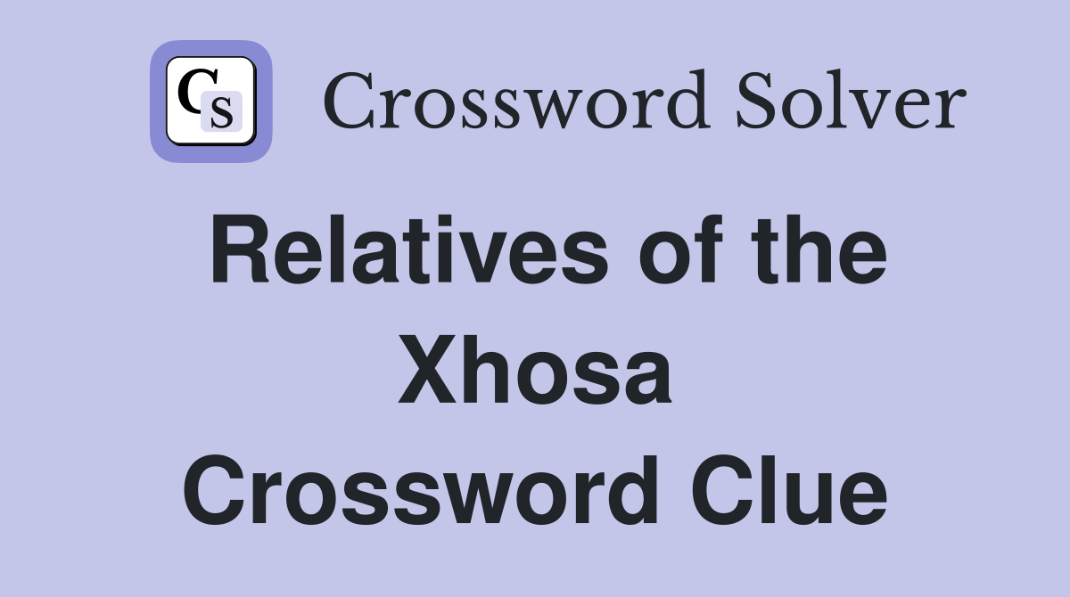 Relatives of the Xhosa Crossword Clue