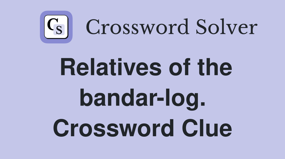Relatives of the bandar-log. Crossword Clue